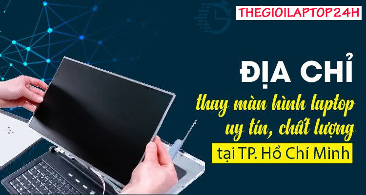 1️⃣ THAY MÀN HÌNH LAPTOP UY TÍN HỒ CHÍ MINH